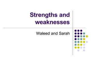 Strengths and weaknesses Waleed and Sarah 