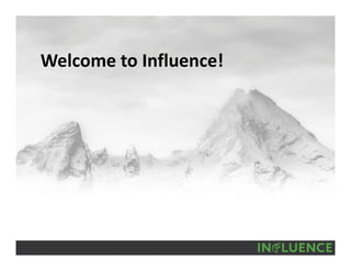 Welcome to Influence!
 
