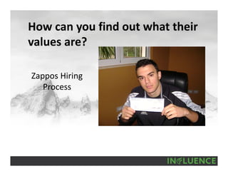 How can you find out what their 
values are?
Zappos Hiring 
Process
 