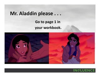 Mr. Aladdin please . . .
Go to page 1 in
your workbook.
 