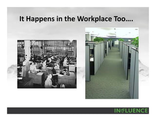 It Happens in the Workplace Too….
 