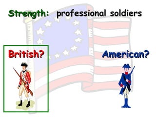 Strength:   professional soldiers British? American? 