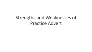 Strengths and Weaknesses of
Practice Advert
 
