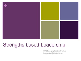 Strengths-based Leadership 2010 Emerging Leaders Institute Bridgewater State University 