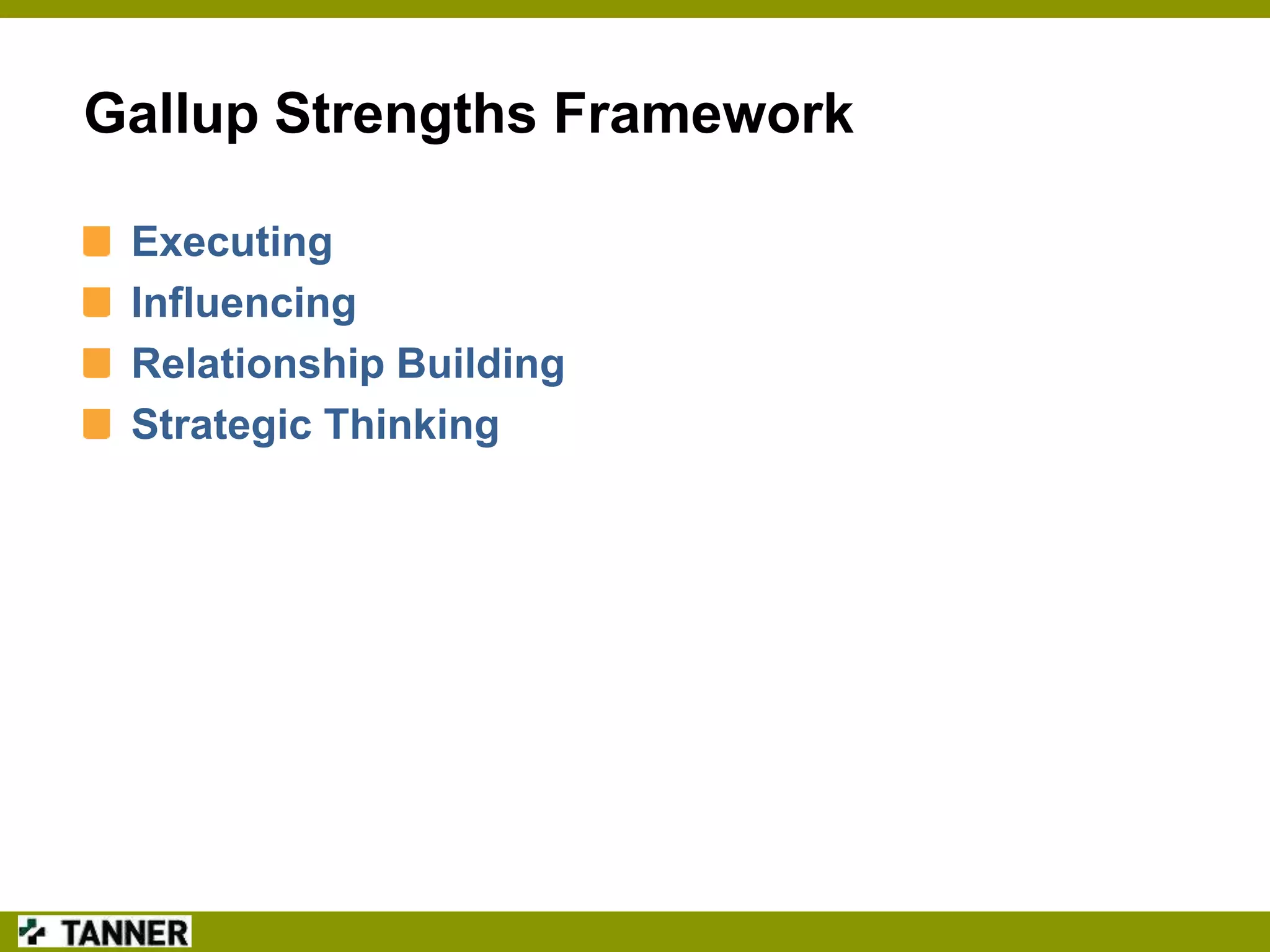 Gallup Strengths Framework
Executing
Influencing
Relationship Building
Strategic Thinking

 