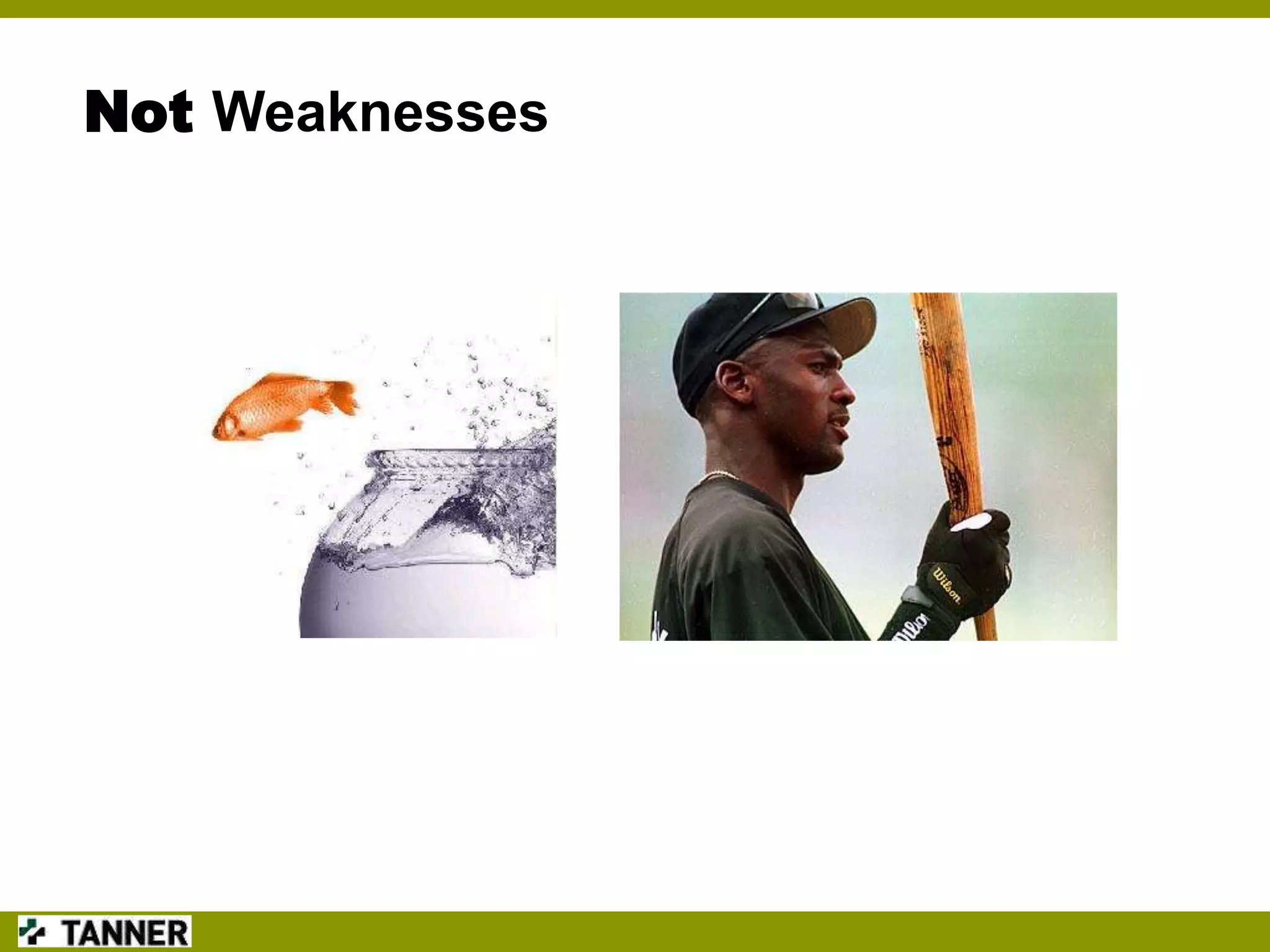 Not Weaknesses

 