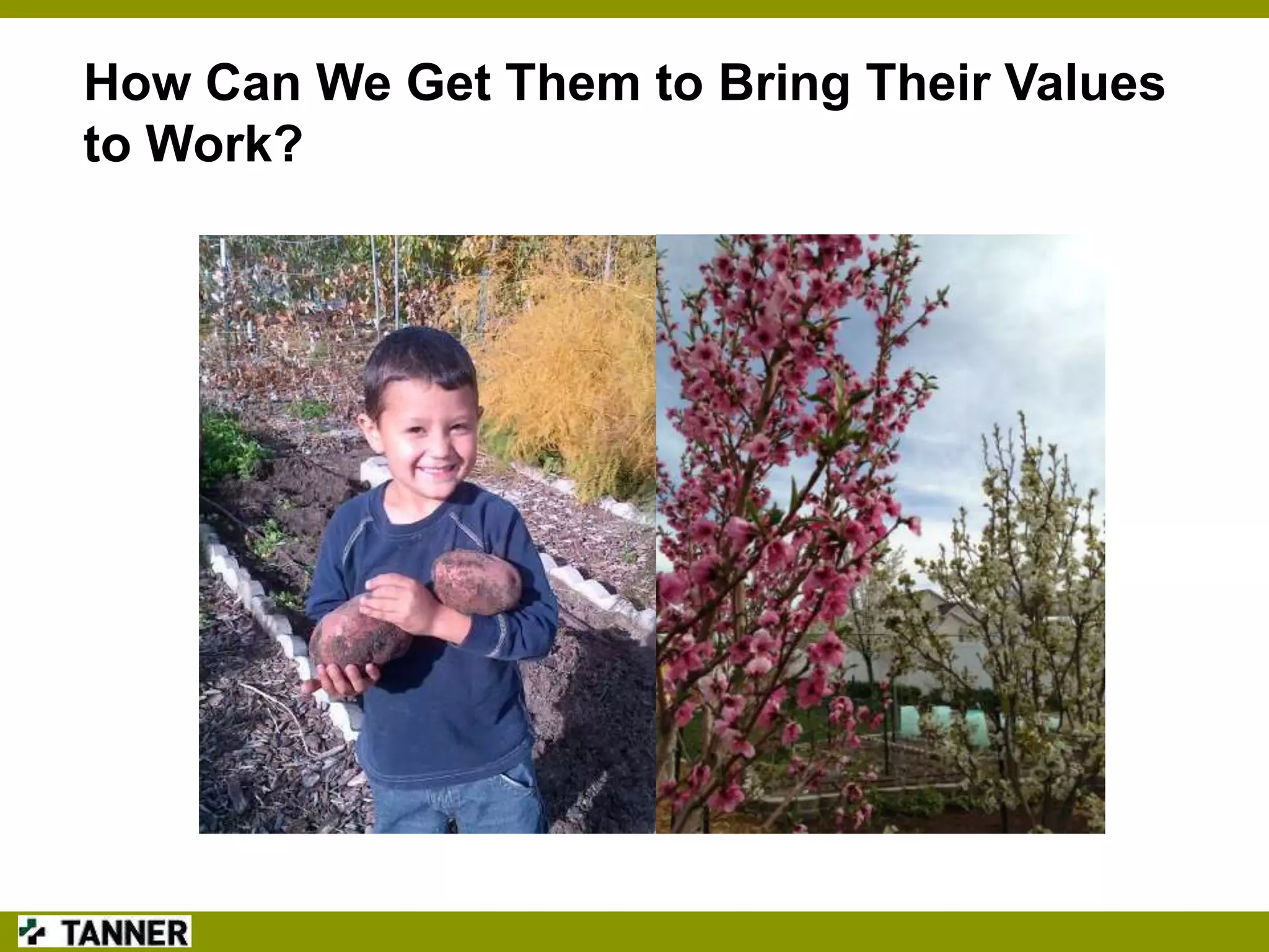 How Can We Get Them to Bring Their Values
to Work?

 