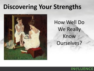 Discovering Your Strengths
How Well Do
We Really
Know
Ourselves?
 