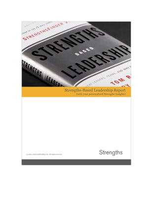 Strengths-Based Leadership Report
                                                            (with your personalized Strengths Insights)




© 2000, 2006-2008 Gallup, Inc. All rights reserved.
 
