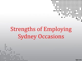 Strengths of Employing
   Sydney Occasions
 