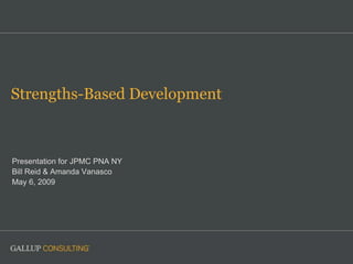 Strengths-Based Development



Presentation for JPMC PNA NY
Bill Reid & Amanda Vanasco
May 6, 2009
 