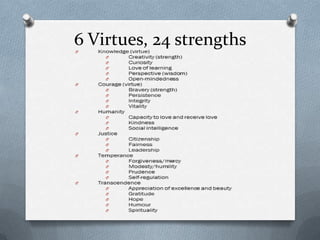6 Virtues, 24 strengths
 