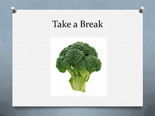 Take a Break
 