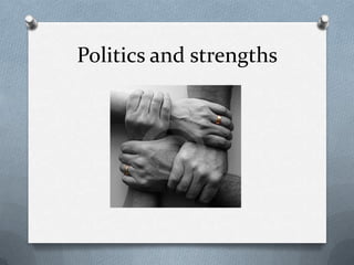 Politics and strengths
 