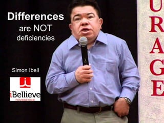Differences
are NOT
deficiencies
Simon Ibell
 