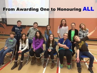 From Awarding One to Honouring ALL
 