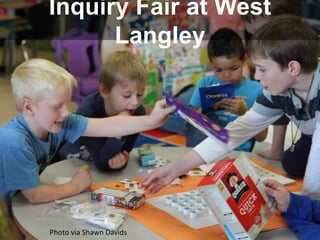 Inquiry Fair at West
Langley
Photo via Shawn Davids
 