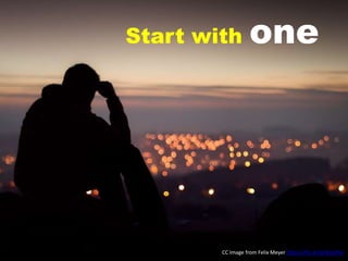 Start with one
CC Image from Felix Meyer https://flic.kr/p/9neEhp
 