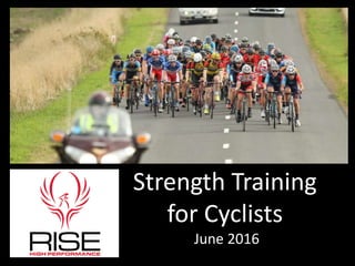 Strength Training
for Cyclists
June 2016
 