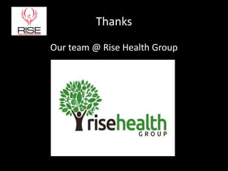 Thanks
Our team @ Rise Health Group
 