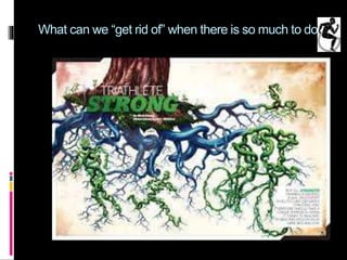 What can we “get rid of” when there is so much to do
 