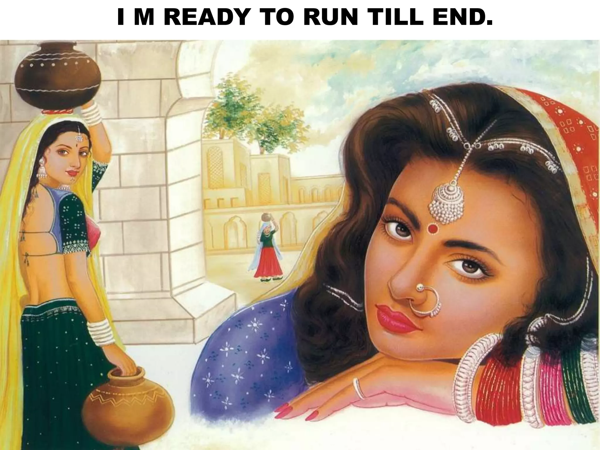 I M READY TO RUN TILL END.
 