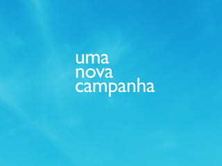 uma
nova
campanha
 