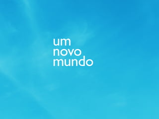 um
novo
mundo
 