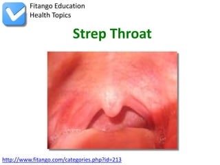 Fitango Education
          Health Topics

                          Strep Throat




http://www.fitango.com/categories.php?id=213
 