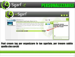 PERSONALIZZABILE




Puoi creare tag per organizzare le tue sgarfate, per trovare subito
quello che cerchi

                                                                7

                                                                      7
 