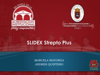 SLIDEX Strepto Plus
MARCELA MAYORGA
ANDRES QUINTERO
 