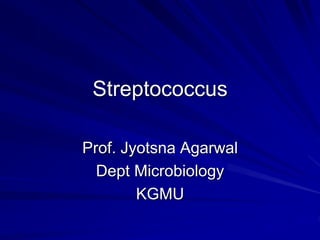 Streptococcus
Prof. Jyotsna Agarwal
Dept Microbiology
KGMU
 