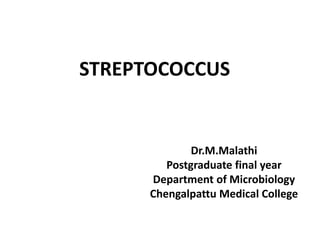 STREPTOCOCCUS
Dr.M.Malathi
Postgraduate final year
Department of Microbiology
Chengalpattu Medical College
 