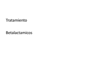 Tratamiento
Betalactamicos
 