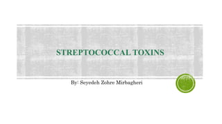 STREPTOCOCCAL TOXINS
By: Seyedeh Zohre Mirbagheri
 