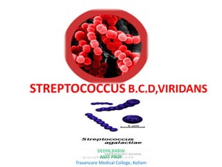 STREPTOCOCCUS B,C,D,VIRIDANS



                 DEEPA BABIN
                  ASST PROF
       Travancore Medical College, Kollam
 