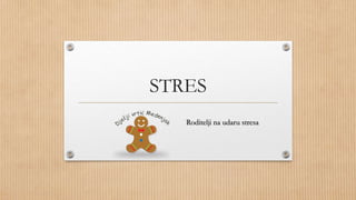 STRES
Roditelji na udaru stresa
 