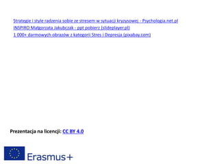 Strategie i style radzenia sobie ze stresem w sytuacji kryzysowej - Psychologia.net.pl
INSPIRO Małgorzata Jakubczak - ppt pobierz (slideplayer.pl)
1 000+ darmowych obrazów z kategorii Stres i Depresja (pixabay.com)
Prezentacja na licencji: CC BY 4.0
 