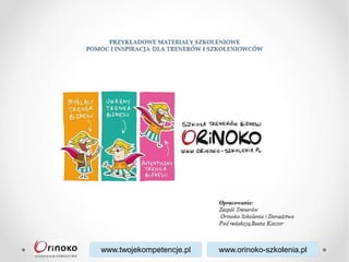 www.orinoko-szkolenia.plwww.twojekompetencje.pl
 