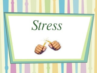 Stress
 