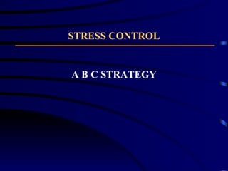 STRESS CONTROL A B C STRATEGY 