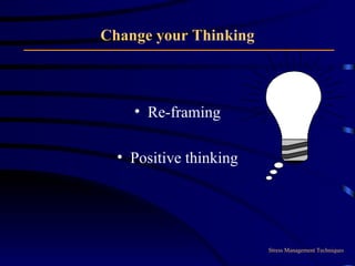Change your Thinking Re-framing Positive thinking Stress Management Techniques 