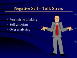 Negative Self – Talk Stress Pessimistic thinking Self criticism Over analysing 