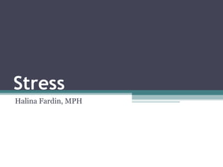 Stress
Halina Fardin, MPH
 