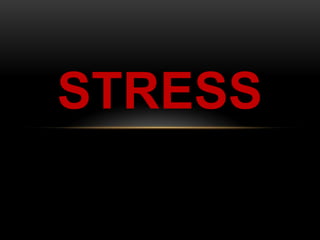 STRESS
 