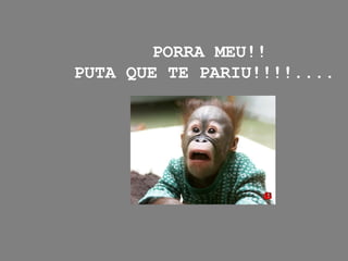 PORRA MEU!!
PUTA QUE TE PARIU!!!!....

 