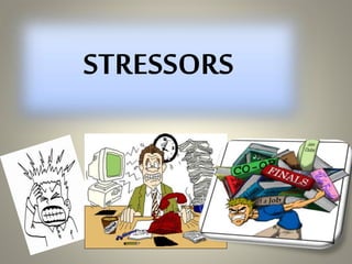 STRESSORS
 