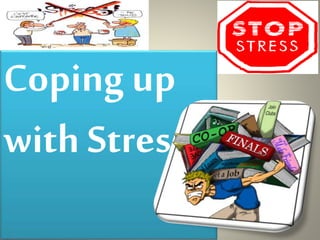 Coping up
with Stress
 