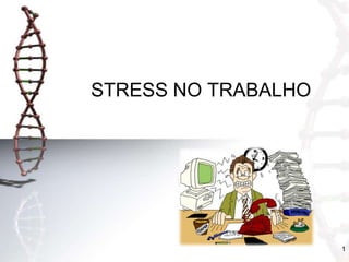 STRESS NO TRABALHO

1

 