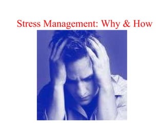 Stress Management: Why & How
 